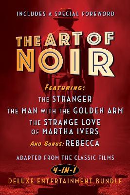 The Art of Noir: Featuring: The Stranger, The Man With The Golden Arm, The Strange Love of Martha Ivers, and Bonus: Rebecca - Orson Welles,Otto Preminger,Lewis Milestone - cover