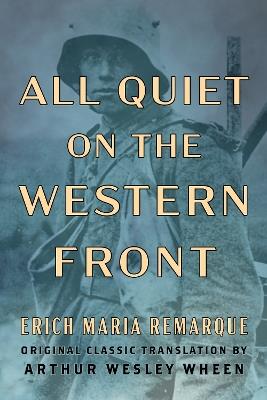 All Quiet on the Western Front (Original Classic Translation by Arthur Wesley Wheen) - Erich Maria Remarque - cover