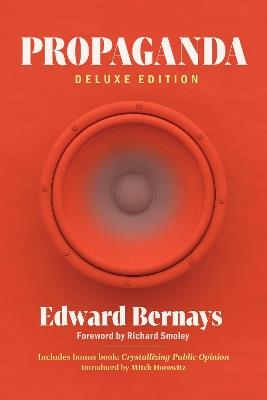 Propaganda (Deluxe Edition): Includes Bonus Book: Crystallizing Public Opinion - Edward Bernays - cover