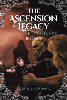 The Ascension Legacy Book 2: A Legend Confirmed - Gary Richardson - cover