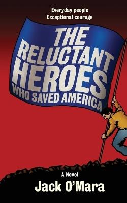 The Reluctant Heroes: Who Saved America - Jack O'Mara - cover