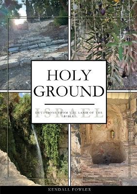 Holy Ground: Devotions From the Land of the Bible - Kendall Fowler - cover