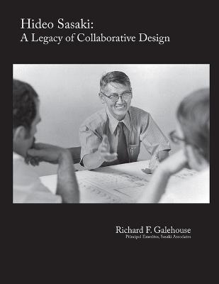 HIDEO SASAKI: A LEGACY OF COLLABORATIVE DESIGN - Richard F. Galehouse - cover