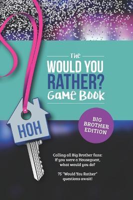 Would You Rather? Book for Big Brother Fans: 75 Challenging Questions about TV's Hottest Summer Game - Jenine Zimmers - cover