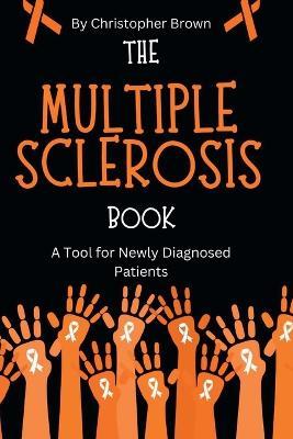 The Multiple Sclerosis Book: A Tool for Newly Diagnosed Patients - Christopher Brown - cover