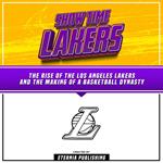 ShowTime Lakers: The Rise Of The Los Angeles Lakers And The Making Of A Basketball Dynasty