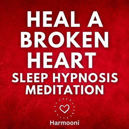 Heal a Broken Heart Sleep Hypnosis Meditation