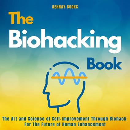 Biohacking Book, The
