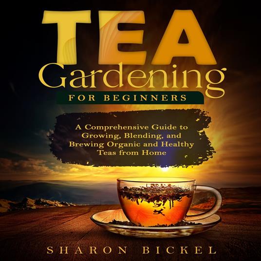 TEA GARDENING FOR BEGINNERS
