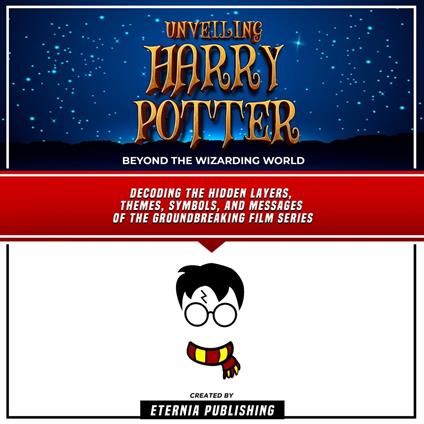 Unveiling Harry Potter: Beyond The Wizarding World