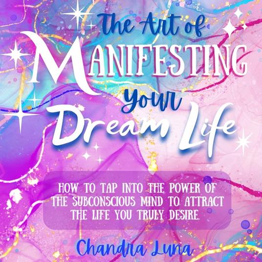 Art of Manifesting Your Dream Life, The
