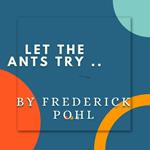Let the Ants Try