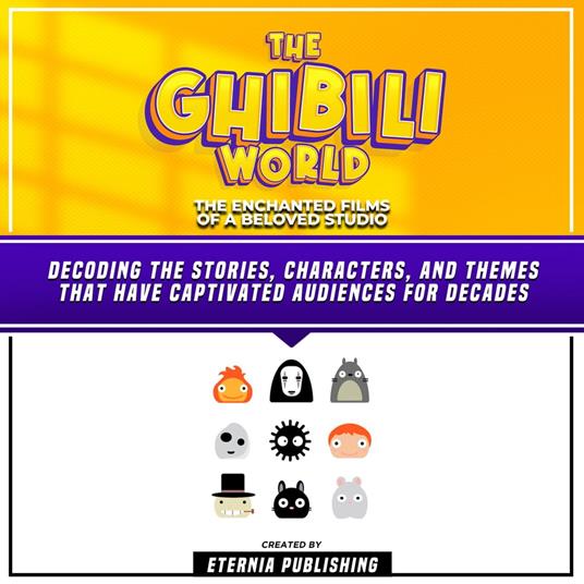 Ghibili World, The: The Enchanted Films Of A Beloved Studio