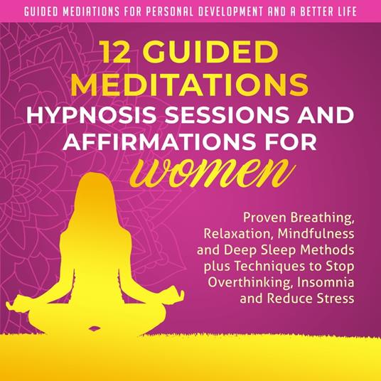 12 Guided Meditations, Hypnosis Sessions and Affirmations for Women