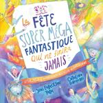 La fête super méga fantastique qui ne finira jamais