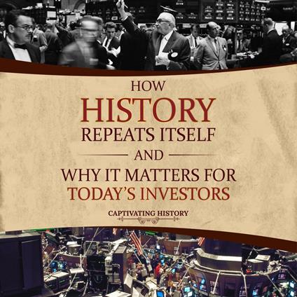 How History Repeats Itself and Why It Matters for Today's Investors