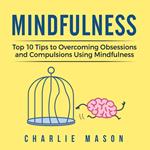 Mindfulness: Mindfulness Tips Guide Workbook to Overcoming Obsessions and Compulsions Stress Anxiety & Compulsive Using Mindfulness Behavioral Skills Meditation