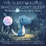 Sleepysaurus Who Couldn´t Sleep, The: Bedtime Stories for Kids