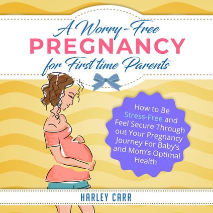 Worry-Free Pregnancy For First Time Parents, A
