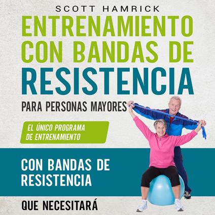 Entrenamiento con bandas de resistencia para personas mayores: El único programa de entrenamiento con bandas de resistencia que necesitará