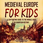 Medieval Europe for Kids: A Captivating Guide to the Middle Ages in European History