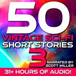 50 Vintage Sci-Fi Short Stories 3 - More than 31 hours of Vintage Science Fiction