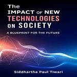Impact of New Technologies on Society, The: A Blueprint for the Future