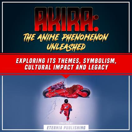 Akira: The Anime Phenomenon Unleashed