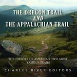 Oregon Trail and the Appalachian Trail, The: The History of America’s Two Most Famous Trails