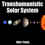 Transhumanistic Solar System