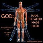 God: Man, The Word Made Flesh