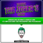 Inside The Joker’s Mind: Unraveling Batman's Nemesis And Its Implications For Philosophy And Psychology
