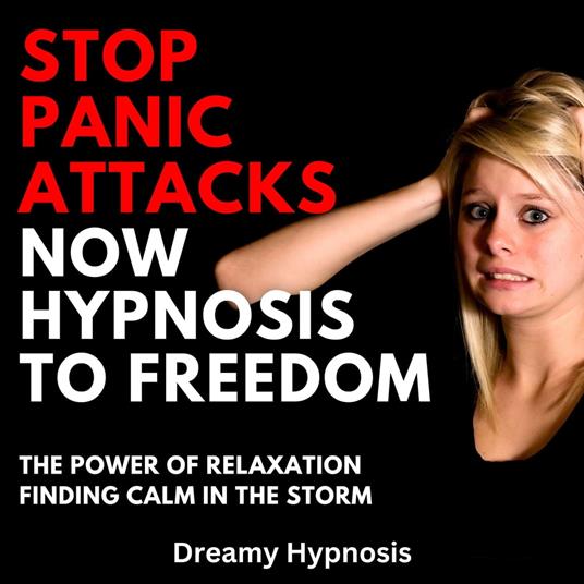 Stop Panic Attacks Now Hypnosis To Freedom