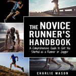 Runner's Handbook: A Comprehensive Guide to Get You Started as a Runner or Jogger