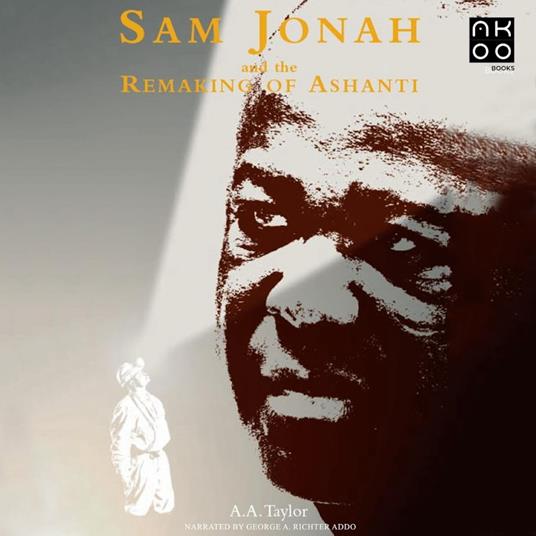 Sam Jonah And The Remaking of Ashanti