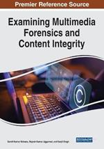 Examining Multimedia Forensics and Content Integrity