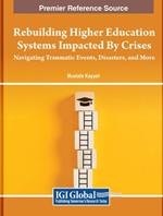 Rebuilding Higher Education Systems Impacted By Crises: Navigating Traumatic Events, Disasters, and More