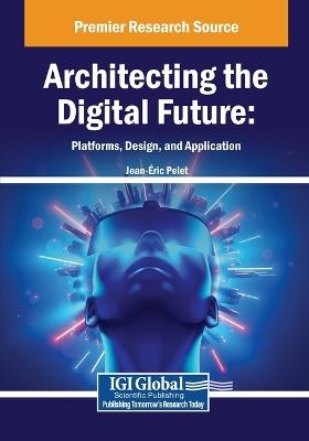 Architecting the Digital Future: Platforms, Design, and Application - cover