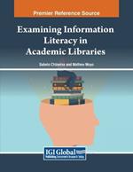 Examining Information Literacy in Academic Libraries