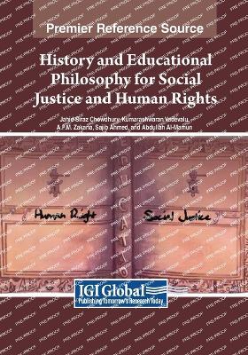 History and Educational Philosophy for Social Justice and Human Rights - Jahid Siraz Chowdhury,Kumarashwaran Vadevelu,A F M Zakaria - cover