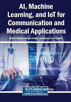 AI, Machine Learning, and IoT for Communication and Medical Applications - cover