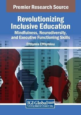 Revolutionizing Inclusive Education: Mindfulness, Neurodiversity, and Executive Functioning Skills - Efthymia Efthymiou - cover