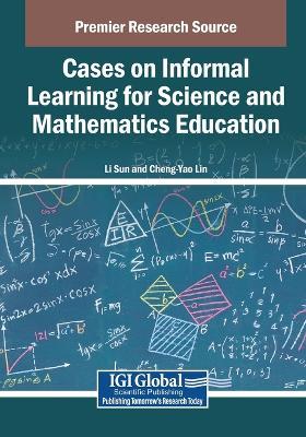 Cases on Informal Learning for Science and Mathematics Education - cover