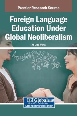 Foreign Language Education Under Global Neoliberalism - Ai-Ling Wang - cover