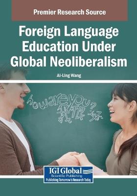 Foreign Language Education Under Global Neoliberalism - Ai-Ling Wang - cover
