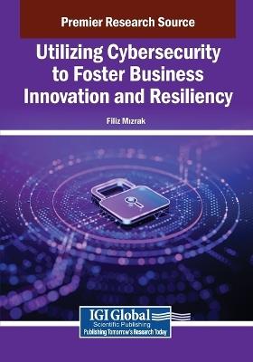 Utilizing Cybersecurity to Foster Business Innovation and Resiliency - cover