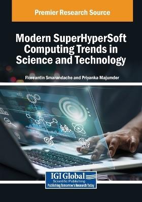 Modern SuperHyperSoft Computing Trends in Science and Technology - cover