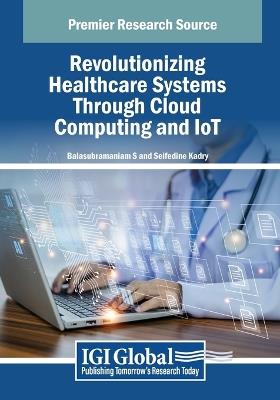 Revolutionizing Healthcare Systems Through Cloud Computing and IoT - cover