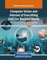 Computer Vision and Internet of Everything (IoE) for Societal Needs