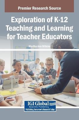 Exploration of K-12 Teaching and Learning for Teacher Educators - cover